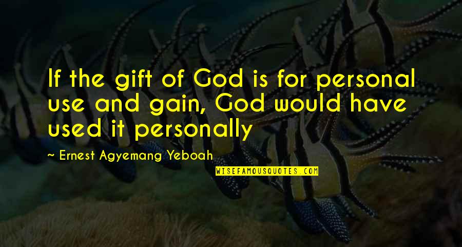 God's Gift Of Life Quotes By Ernest Agyemang Yeboah: If the gift of God is for personal