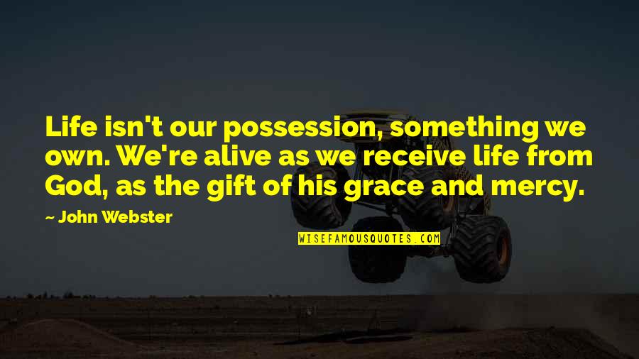 God's Gift Of Life Quotes By John Webster: Life isn't our possession, something we own. We're