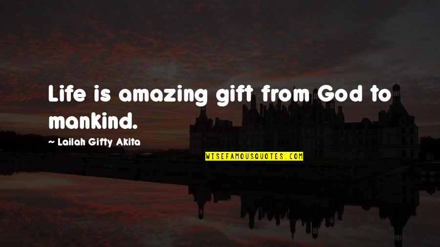 God's Gift Of Life Quotes By Lailah Gifty Akita: Life is amazing gift from God to mankind.