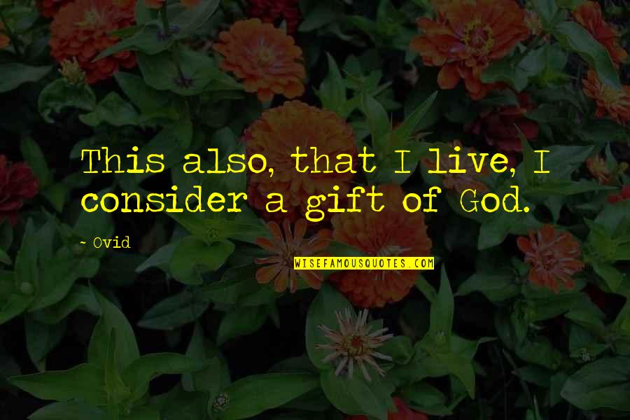 God's Gift Of Life Quotes By Ovid: This also, that I live, I consider a