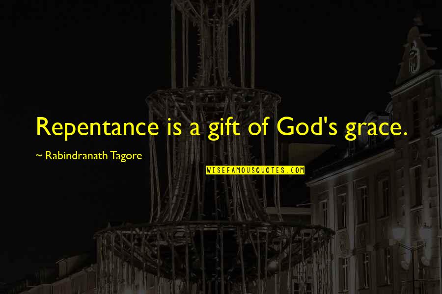 Gods Gift Quotes By Rabindranath Tagore: Repentance is a gift of God's grace.