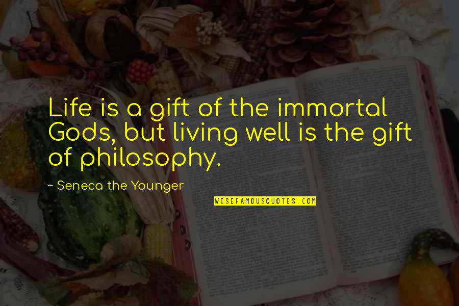 Gods Gift Quotes By Seneca The Younger: Life is a gift of the immortal Gods,