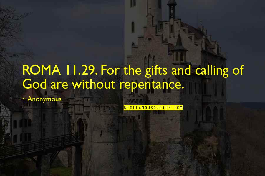 God's Gifts Quotes By Anonymous: ROMA 11.29. For the gifts and calling of