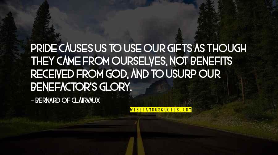 God's Gifts Quotes By Bernard Of Clairvaux: Pride causes us to use our gifts as
