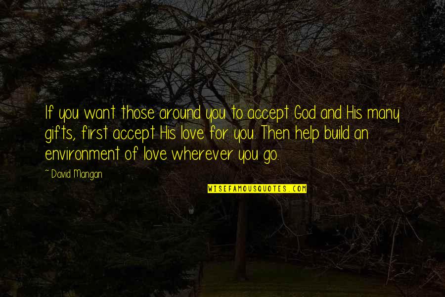 God's Gifts Quotes By David Mangan: If you want those around you to accept