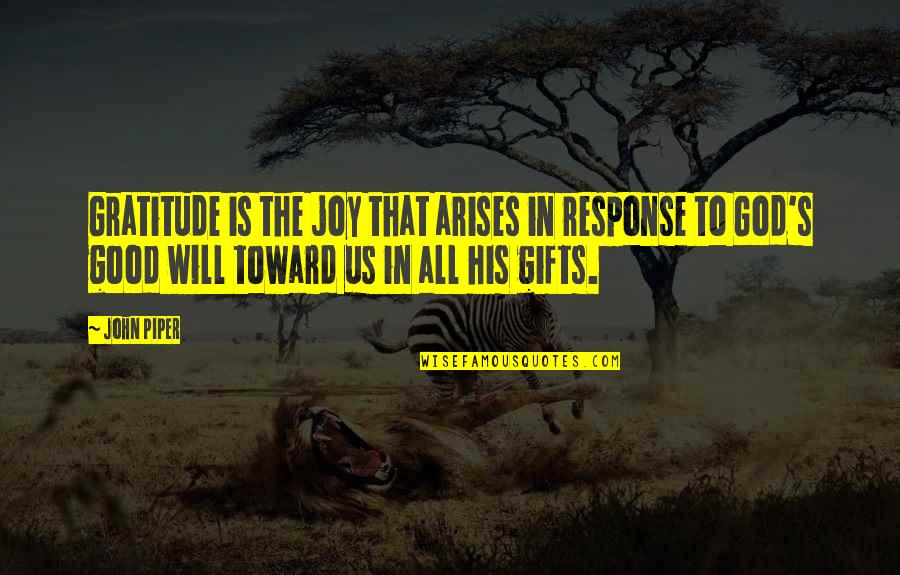 God's Gifts Quotes By John Piper: Gratitude is the joy that arises in response