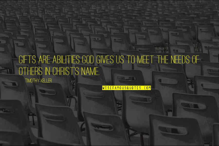 God's Gifts Quotes By Timothy Keller: Gifts are abilities God gives us to meet