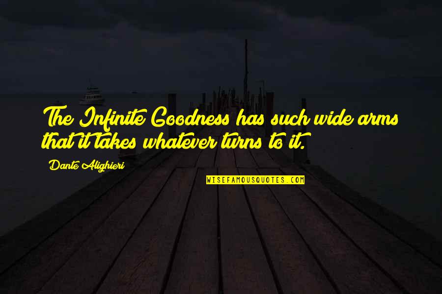 God's Goodness Quotes By Dante Alighieri: The Infinite Goodness has such wide arms that