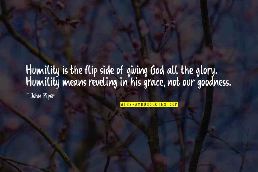 God's Goodness Quotes By John Piper: Humility is the flip side of giving God