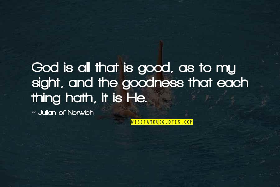 God's Goodness Quotes By Julian Of Norwich: God is all that is good, as to