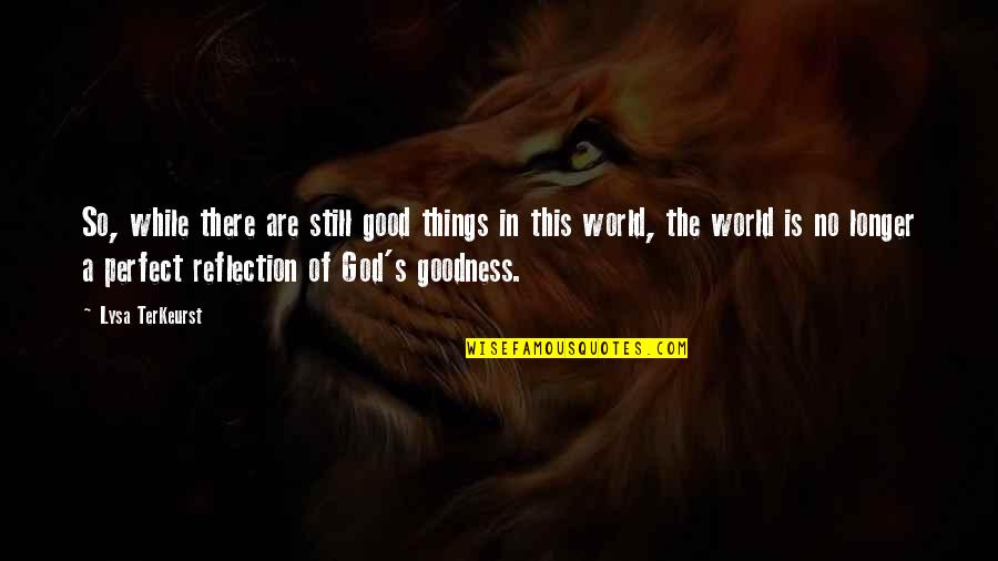 God's Goodness Quotes By Lysa TerKeurst: So, while there are still good things in