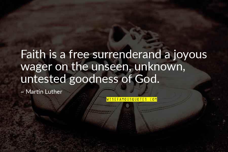 God's Goodness Quotes By Martin Luther: Faith is a free surrenderand a joyous wager