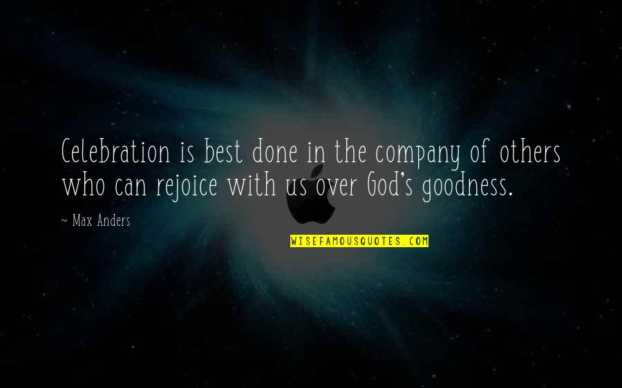 God's Goodness Quotes By Max Anders: Celebration is best done in the company of