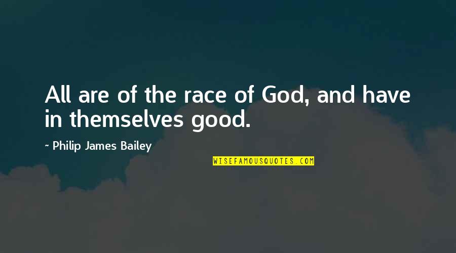 God's Goodness Quotes By Philip James Bailey: All are of the race of God, and