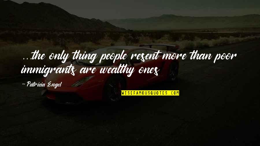 God's Got A Plan For Me Quotes By Patricia Engel: ...the only thing people resent more than poor