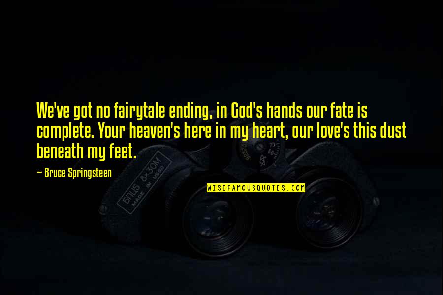 God's Got This Quotes By Bruce Springsteen: We've got no fairytale ending, in God's hands