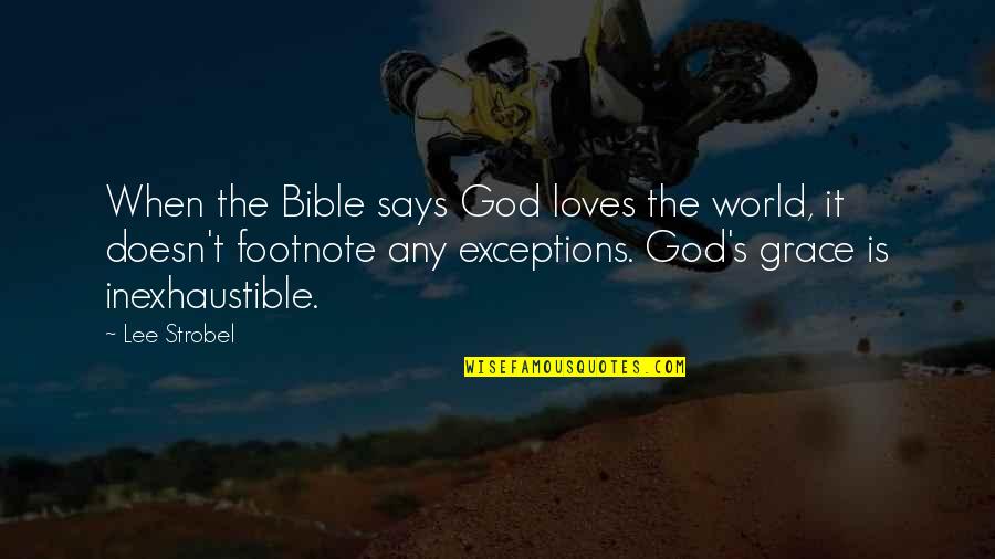 God's Grace Bible Quotes By Lee Strobel: When the Bible says God loves the world,