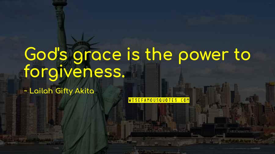 God's Grace Forgiveness Quotes By Lailah Gifty Akita: God's grace is the power to forgiveness.