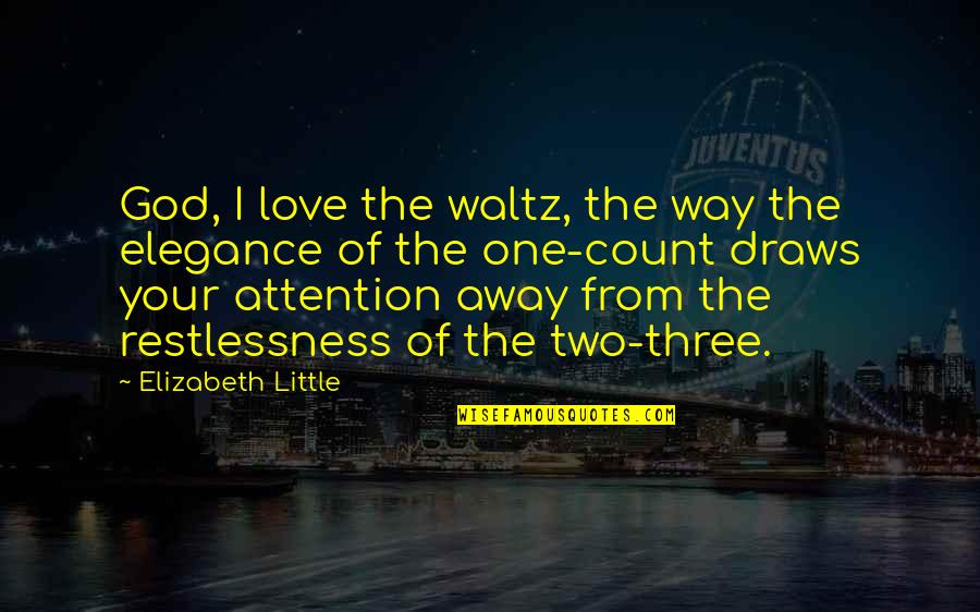 God's Grace Is Sufficient For Me Quotes By Elizabeth Little: God, I love the waltz, the way the God's Grace Is Sufficient For Me Quotes By Elizabeth Little: God, I love the waltz, the way the