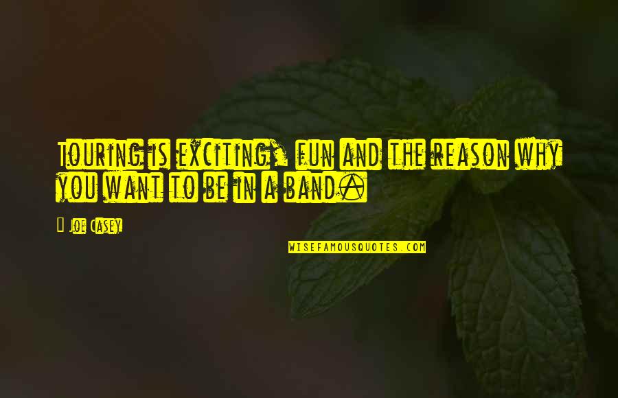 God's Grace Is Sufficient For Me Quotes By Joe Casey: Touring is exciting, fun and the reason why