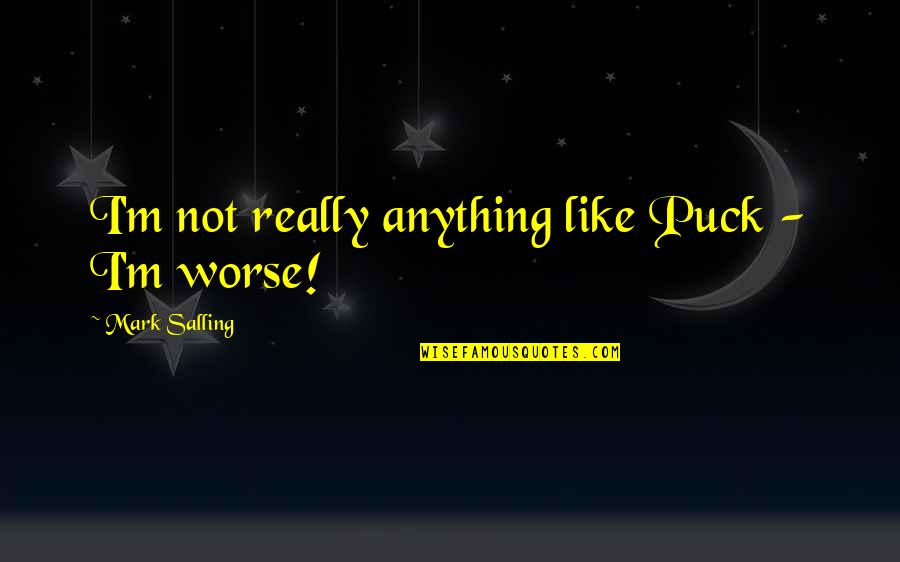 God's Grace Is Sufficient For Me Quotes By Mark Salling: I'm not really anything like Puck - I'm God's Grace Is Sufficient For Me Quotes By Mark Salling: I'm not really anything like Puck - I'm
