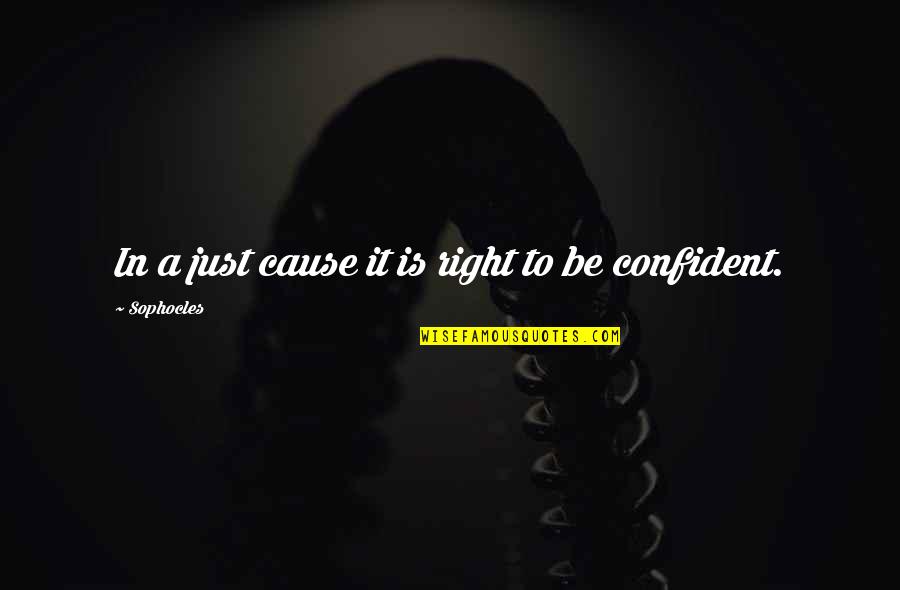 God's Grace Is Sufficient For Me Quotes By Sophocles: In a just cause it is right to God's Grace Is Sufficient For Me Quotes By Sophocles: In a just cause it is right to