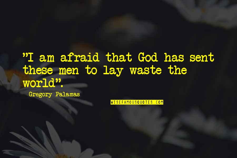 Gods Greatness Quotes By Gregory Palamas: "I am afraid that God has sent these