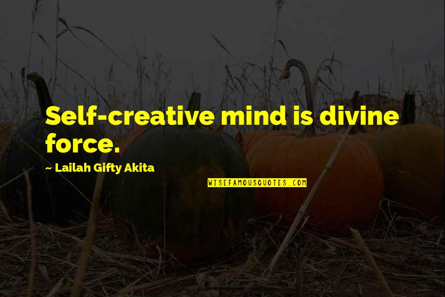 Gods Greatness Quotes By Lailah Gifty Akita: Self-creative mind is divine force.