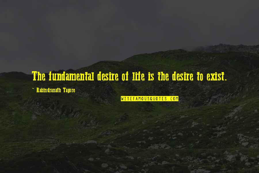Gods Greatness Quotes By Rabindranath Tagore: The fundamental desire of life is the desire