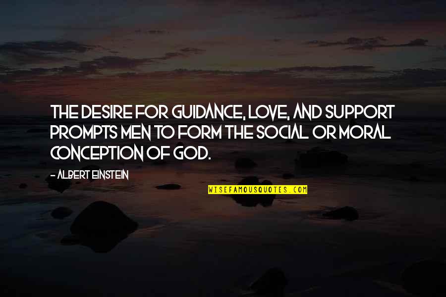 God's Guidance Quotes By Albert Einstein: The desire for guidance, love, and support prompts