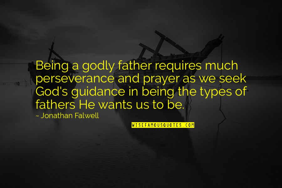 God's Guidance Quotes By Jonathan Falwell: Being a godly father requires much perseverance and