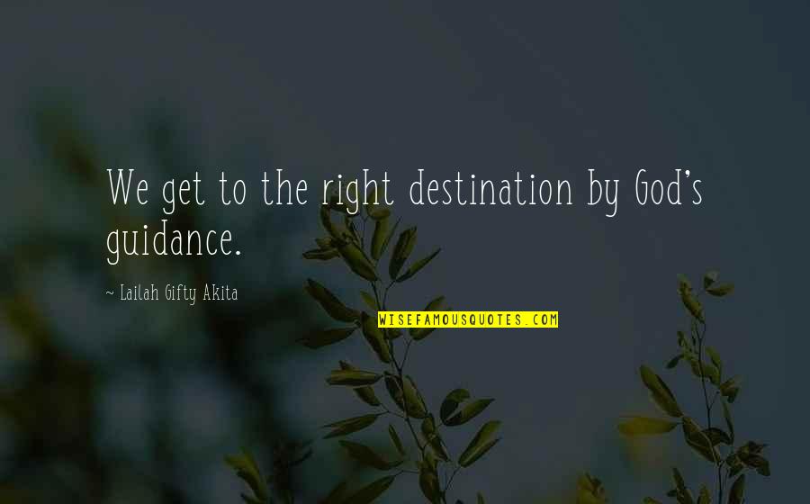 God's Guidance Quotes By Lailah Gifty Akita: We get to the right destination by God's