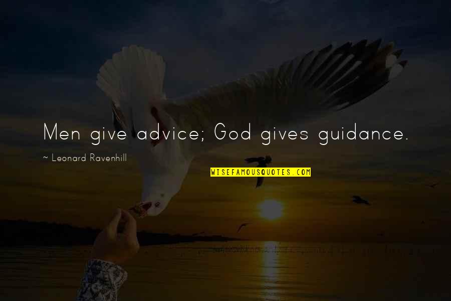 God's Guidance Quotes By Leonard Ravenhill: Men give advice; God gives guidance.