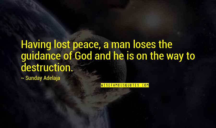 God's Guidance Quotes By Sunday Adelaja: Having lost peace, a man loses the guidance