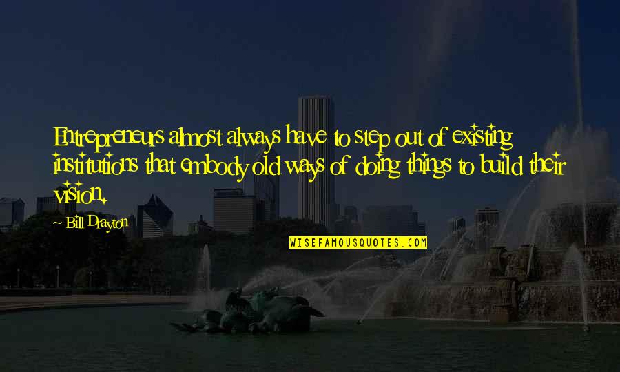 Gods Has Broken Quotes By Bill Drayton: Entrepreneurs almost always have to step out of Gods Has Broken Quotes By Bill Drayton: Entrepreneurs almost always have to step out of