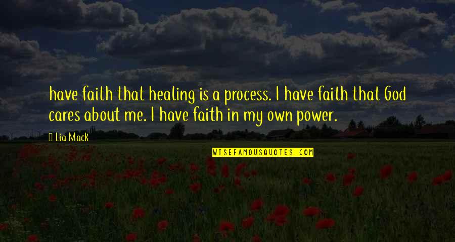 God's Healing Power Quotes By Lia Mack: have faith that healing is a process. I