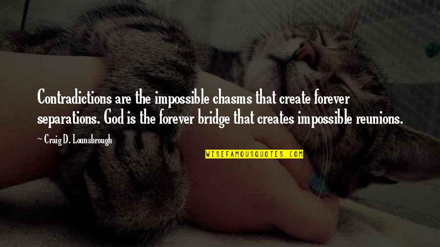 God's Healing Quotes By Craig D. Lounsbrough: Contradictions are the impossible chasms that create forever