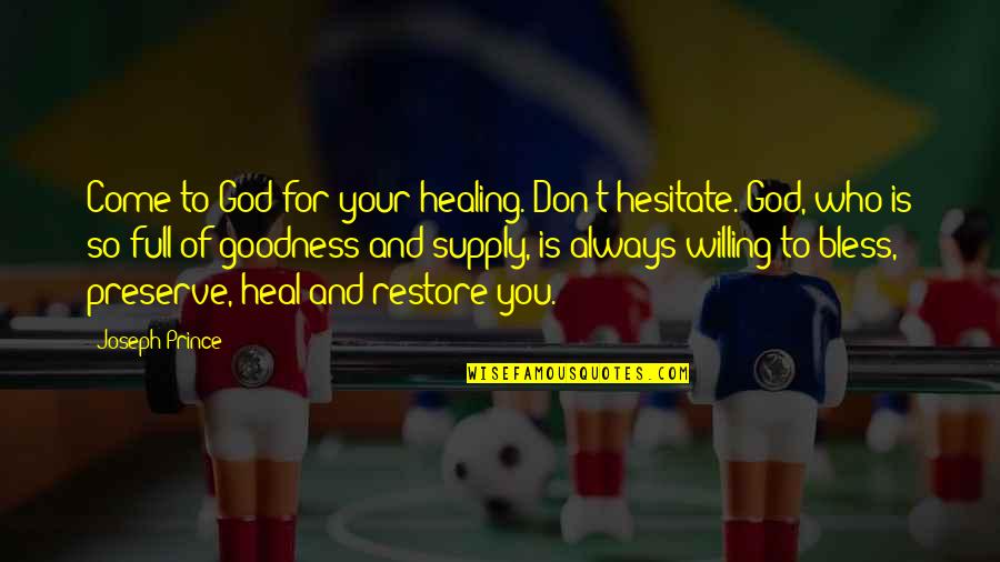 God's Healing Quotes By Joseph Prince: Come to God for your healing. Don't hesitate.