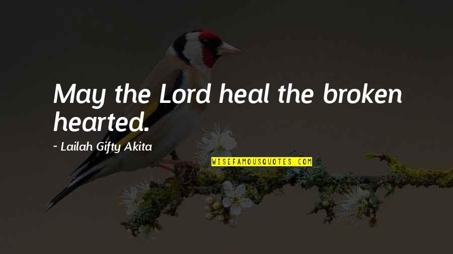 God's Healing Quotes By Lailah Gifty Akita: May the Lord heal the broken hearted.