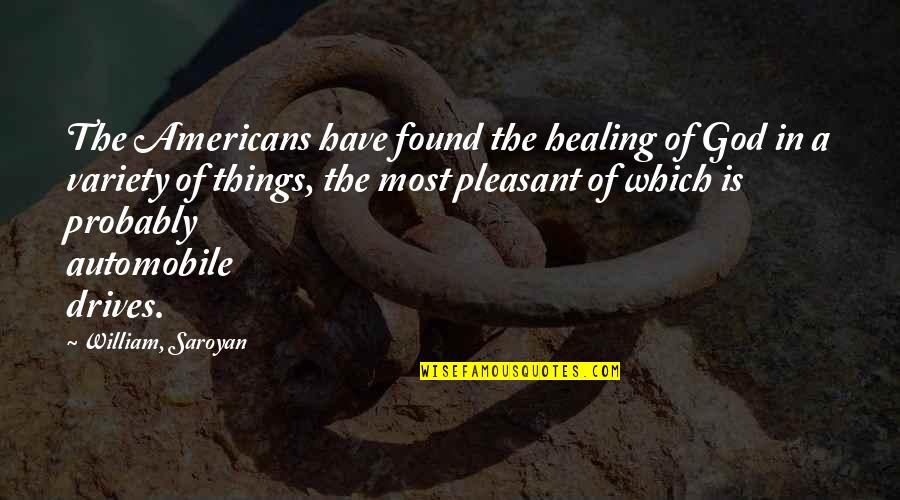 God's Healing Quotes By William, Saroyan: The Americans have found the healing of God