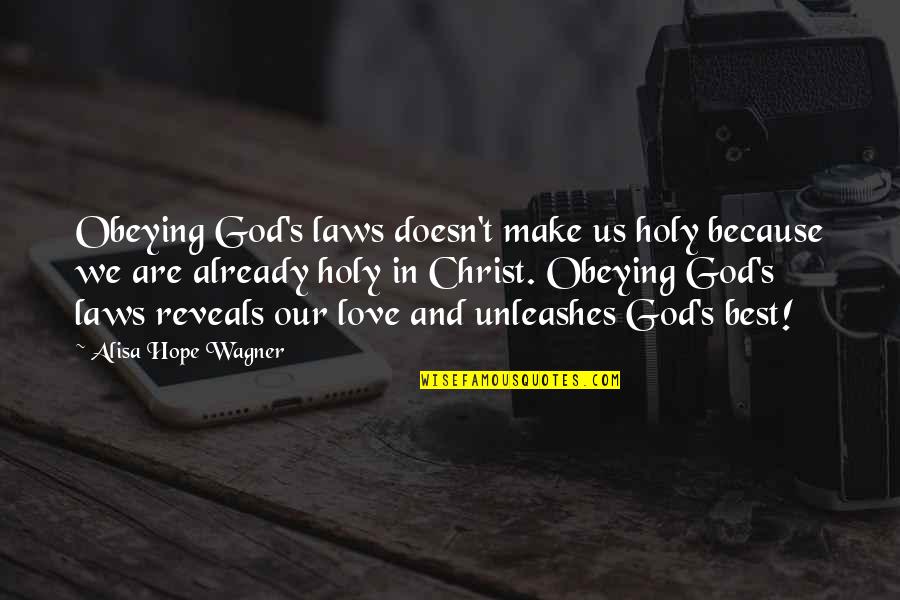 God's Hope Quotes By Alisa Hope Wagner: Obeying God's laws doesn't make us holy because