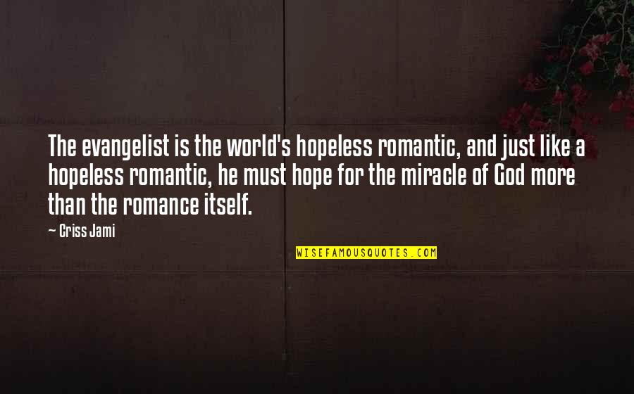 God's Hope Quotes By Criss Jami: The evangelist is the world's hopeless romantic, and