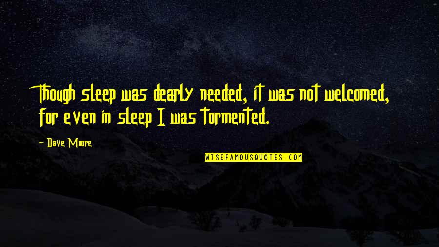 God's Hope Quotes By Dave Moore: Though sleep was dearly needed, it was not