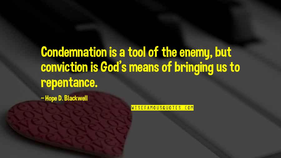 God's Hope Quotes By Hope D. Blackwell: Condemnation is a tool of the enemy, but