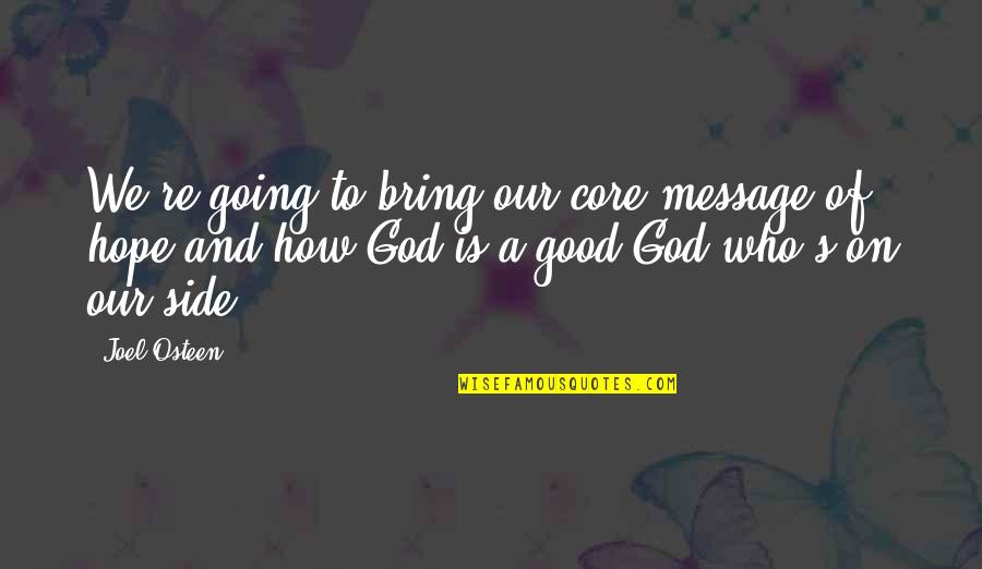 God's Hope Quotes By Joel Osteen: We're going to bring our core message of