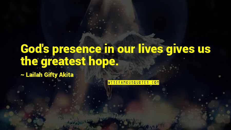 God's Hope Quotes By Lailah Gifty Akita: God's presence in our lives gives us the