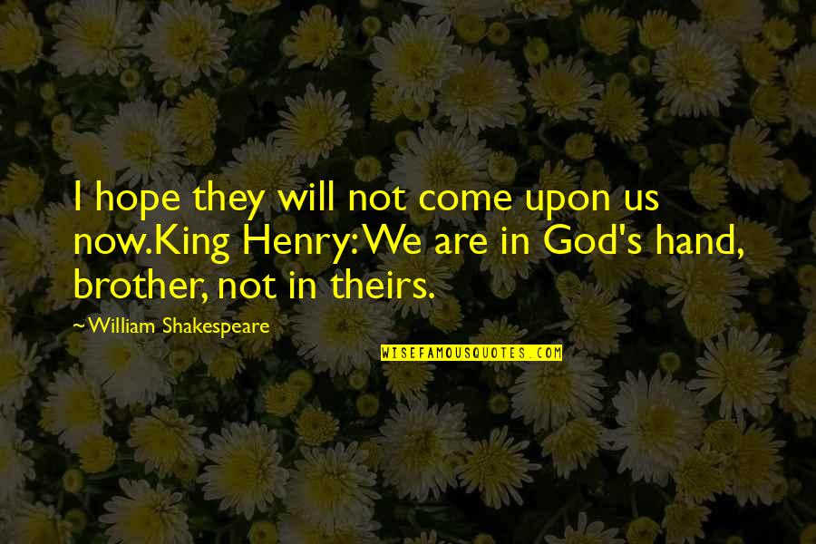 God's Hope Quotes By William Shakespeare: I hope they will not come upon us