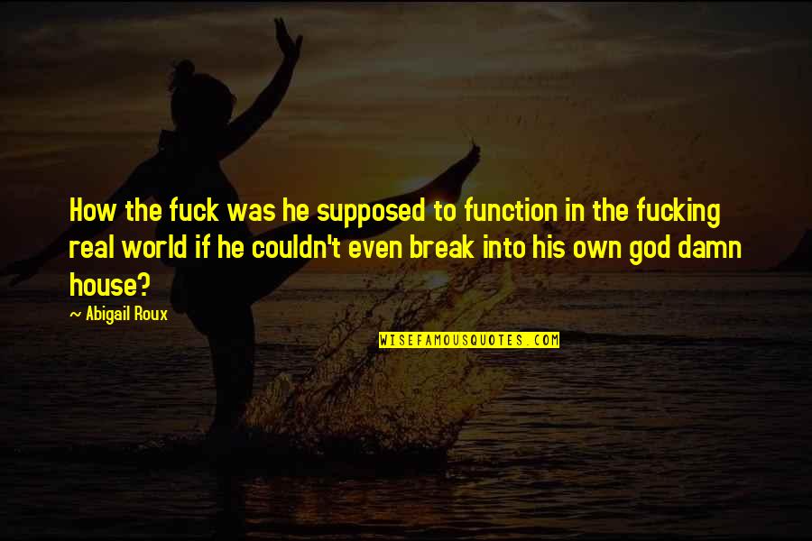 God's House Quotes By Abigail Roux: How the fuck was he supposed to function