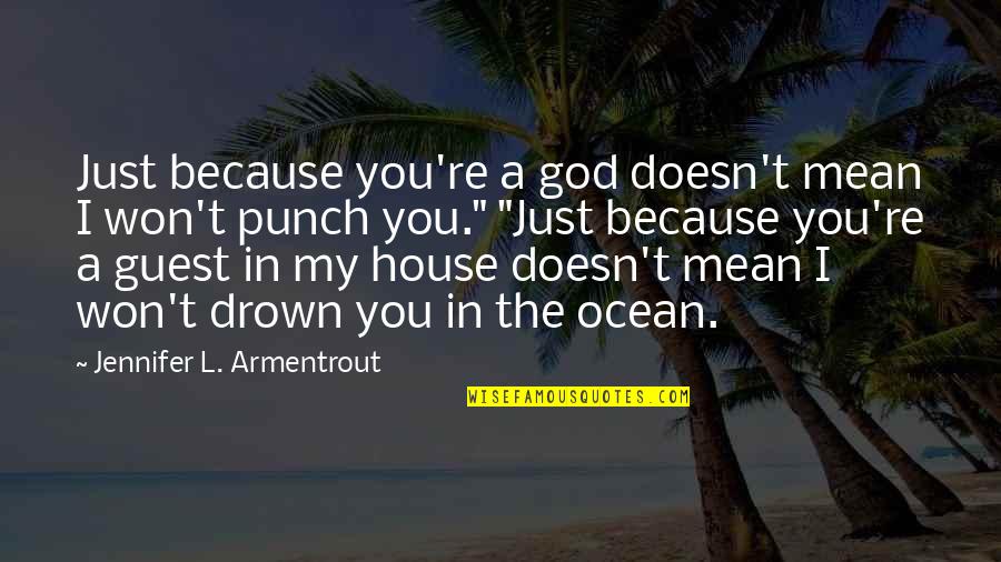 God's House Quotes By Jennifer L. Armentrout: Just because you're a god doesn't mean I