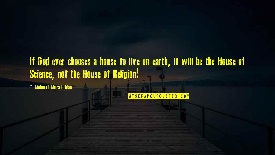God's House Quotes By Mehmet Murat Ildan: If God ever chooses a house to live
